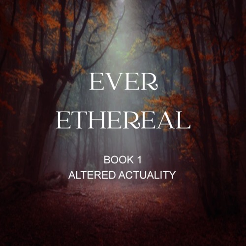 Ever Ethereal - Book 1 - Altered Actuality