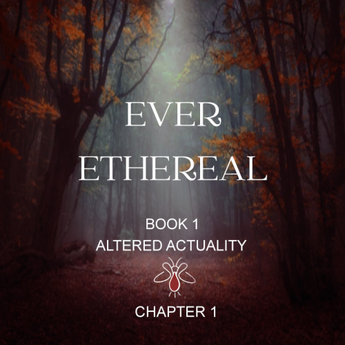 Ever Ethereal - Altered Actuality - Chapter 1